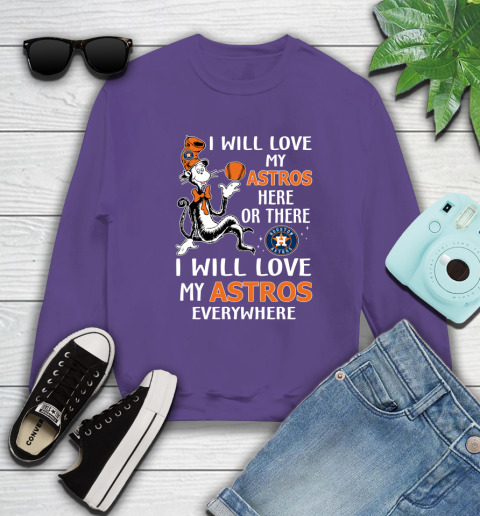 MLB Baseball Houston Astros I Will Love My Astros Everywhere Dr Seuss Shirt Sweatshirt 4