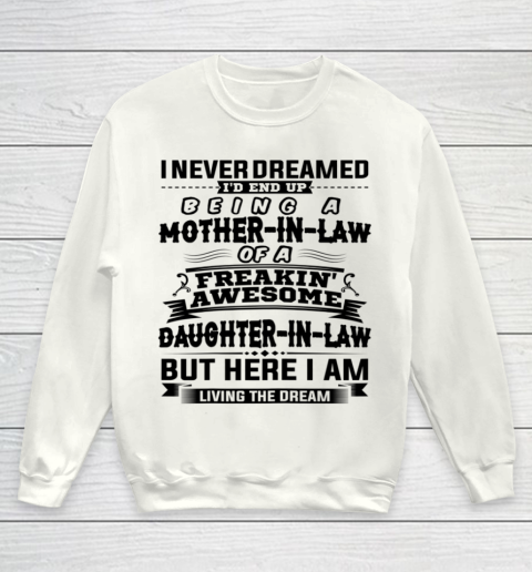 I Never Dreamed I d End Up Being A Mother In Law Awesome Mother's Day Youth Sweatshirt