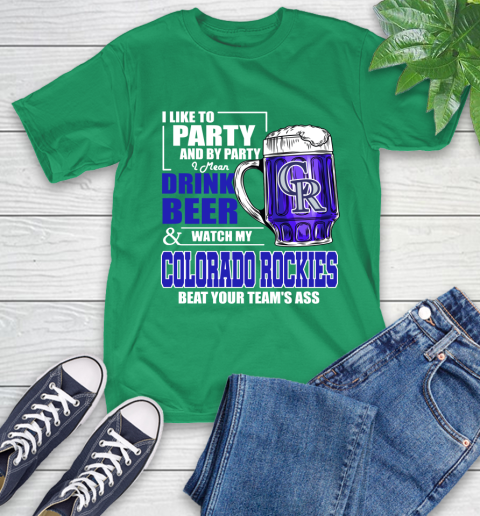 MLB I Like To Party And By Party I Mean Drink Beer And Watch My Colorado Rockies Beat Your Team's Ass Baseball T-Shirt 7