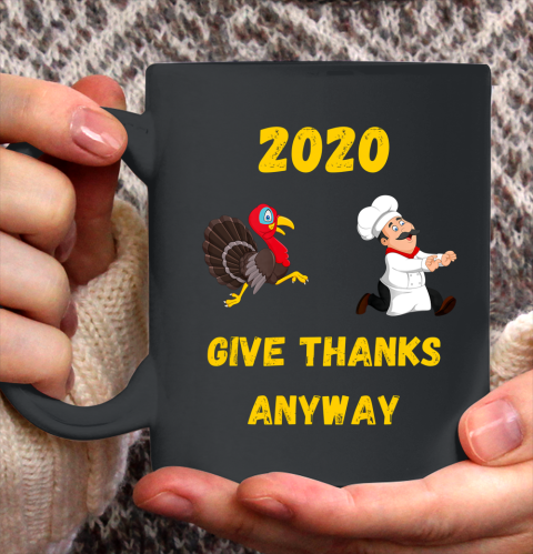 Funny Thanksgiving 2020 Give Thanks Anyway Ceramic Mug 11oz