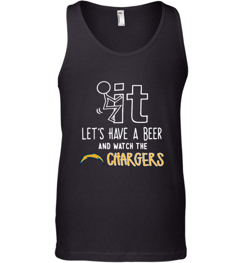 Fuck It Let's Have A Beer And Watch The Los Angeles Chargers Tank Top