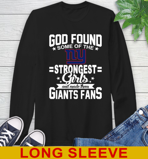 New York Giants NFL Football God Found Some Of The Strongest Girls Adoring Fans Long Sleeve T-Shirt