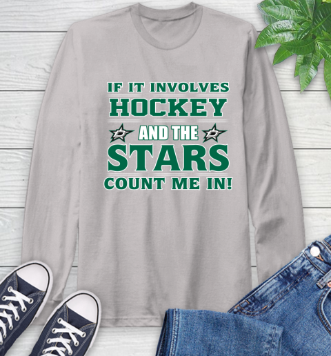 NHL If It Involves Hockey And The Dallas Stars Count Me In Sports Long Sleeve T-Shirt 12