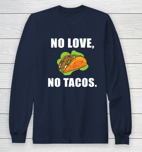No Love No Tacos Shirt Long Sleeve T-Shirt 2