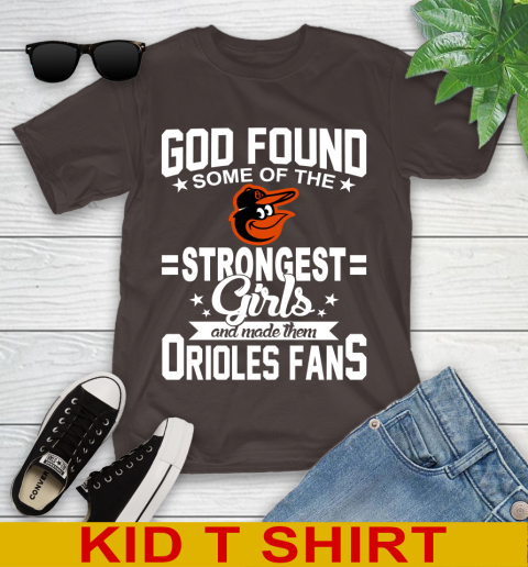 Baltimore Orioles MLB Baseball God Found Some Of The Strongest Girls Adoring Fans Youth T-Shirt 6