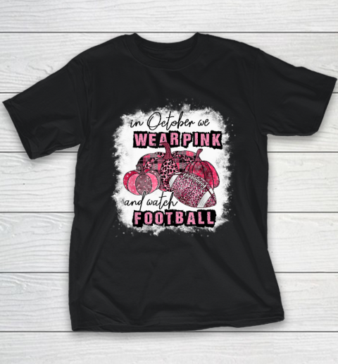 In October We Wear Pink and Watch Football Cancer Awareness Youth T-Shirt