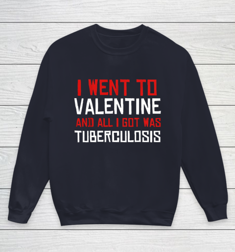 I Went To Valentine And All I Got Was Tuberculosis Youth Sweatshirt 2