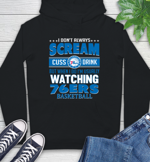 Philadelphia 76ers NBA Basketball I Scream Cuss Drink When I'm Watching My Team Hoodie