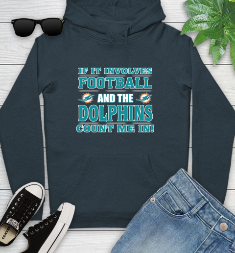 NFL If It Involves Football And The Miami Dolphins Count Me In Sports Youth Hoodie 8