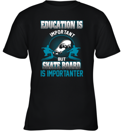 Education Is Important But Skate Board Is Importanter Youth T-Shirt