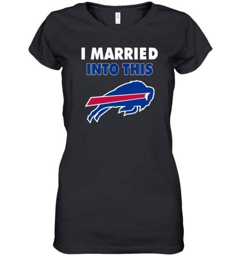 I Married Into This Buffalo Bills Football Nfl Women's V-Neck T-Shirt