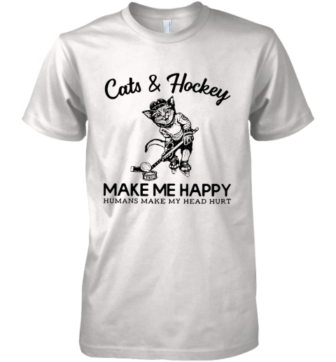 Cat And Hockey Make Me Happy Humans Make My Head Hurt Premium Men's T-Shirt