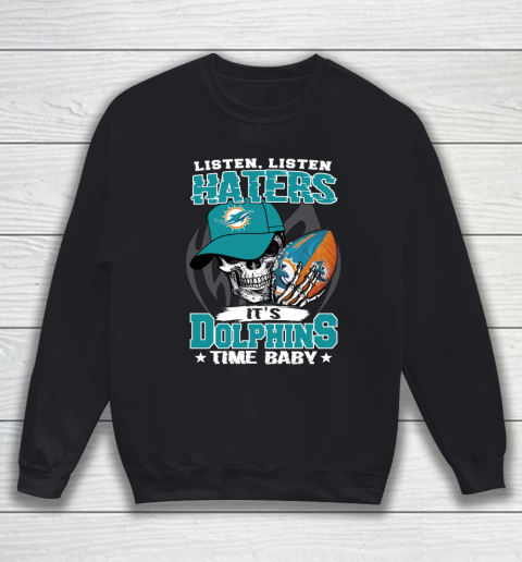 Listen Haters It is DOLPHINS Time Baby NFL Sweatshirt