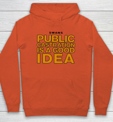 Public Castration Is A Good Idea SWANS Hoodie 3
