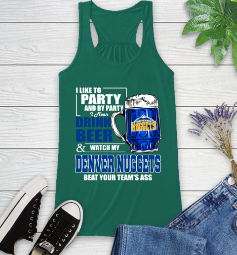 NBA Drink Beer and Watch My Denver Nuggets Beat Your Team's Ass Basketball Racerback Tank 6