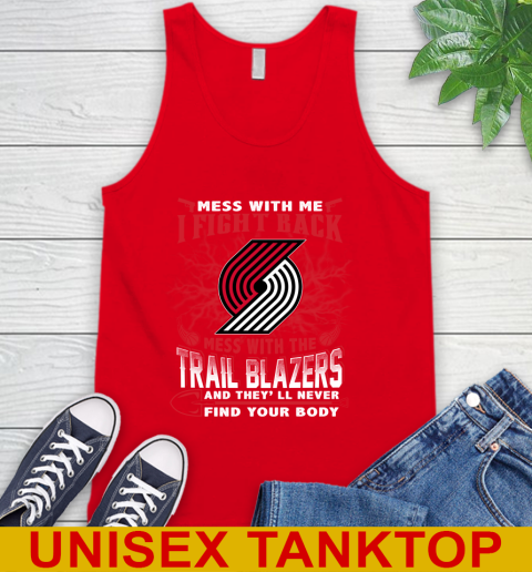 NBA Basketball Portland Trail Blazers Mess With Me I Fight Back Mess With My Team And They'll Never Find Your Body Shirt Tank Top 5