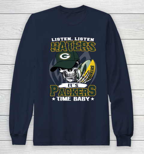 Listen Haters It is PACKERS Time Baby NFL Long Sleeve T-Shirt 2