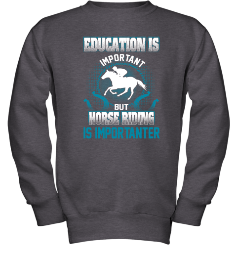 Education Is Important But Horse Riding Is Importanter Youth Sweatshirt 3