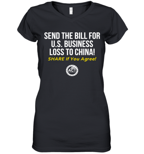 Send The Bill For U.S. Business Loss To China Share If You Agree Women's V-Neck T-Shirt