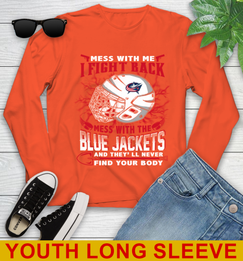 NHL Hockey Columbus Blue Jackets Mess With Me I Fight Back Mess With My Team And They'll Never Find Your Body Shirt Youth Long Sleeve 3