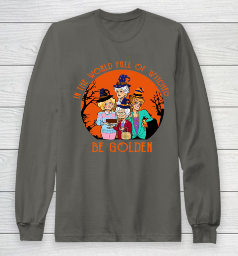 Golden Girls Tshirt In the world full of witch be Golden girls Halloween Long Sleeve T-Shirt 5