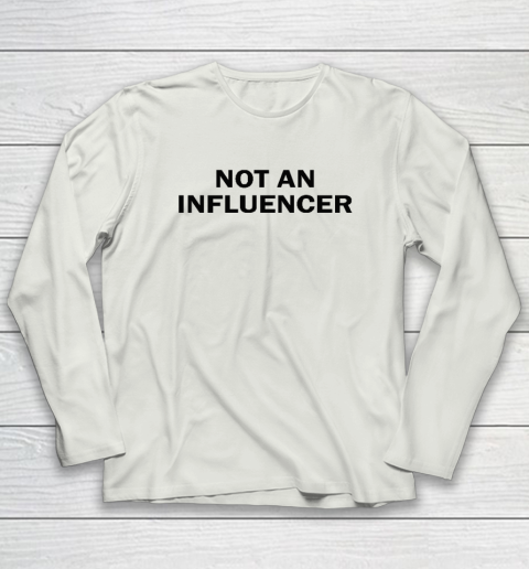 Not An Influencer Long Sleeve T-Shirt 7