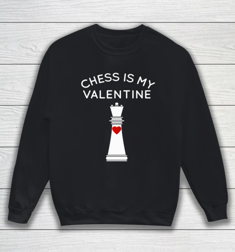 Chess Is My Valentine Sweatshirt