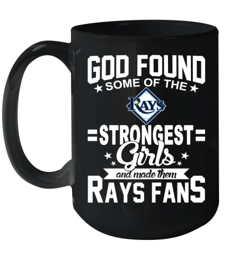 Tampa Bay Rays MLB Baseball God Found Some Of The Strongest Girls Adoring Fans Ceramic Mug 15oz