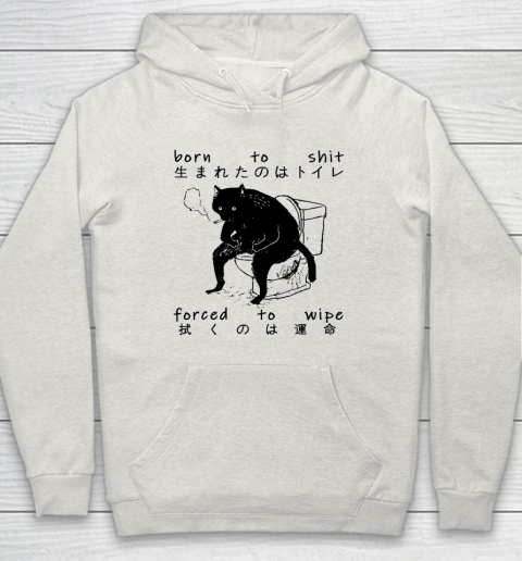 Born To Shit Forced To Wipe Cat Japanese Hoodie 8