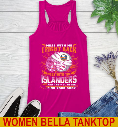 NHL Hockey New York Islanders Mess With Me I Fight Back Mess With My Team And They'll Never Find Your Body Shirt Racerback Tank 6