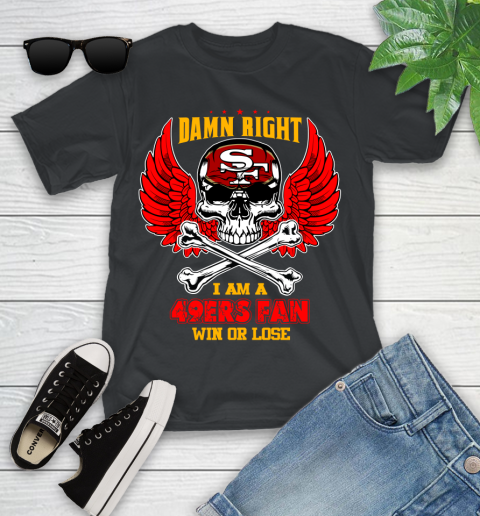 NFL Damn Right I Am A San Francisco 49ers Win Or Lose Skull Football Sports Youth T-Shirt