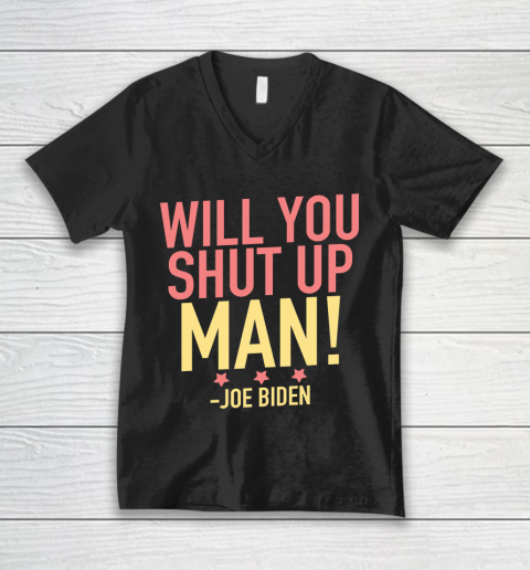 Will You Shut Up Man! Joe Biden Debate Quote V-Neck T-Shirt