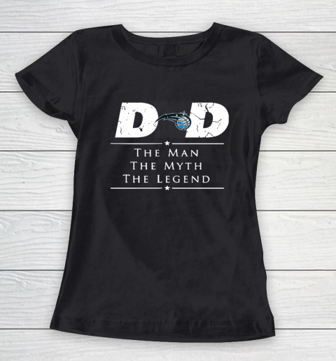 Orlando Magic NBA Basketball Dad The Man The Myth The Legend Women's T-Shirt