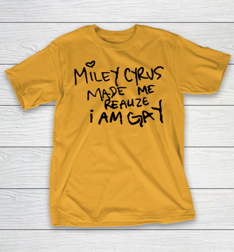 Miley Cyrus tshirt  Miley Cyrus Made Me Realize I Am Gay T-Shirt 2
