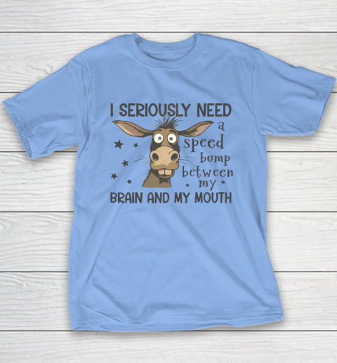 I Seriously Need A Speed Bump Between My Brain And My Mouth Youth T-Shirt 8