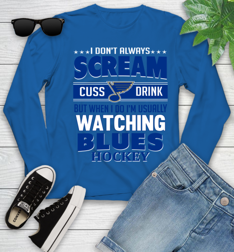 St.Louis Blues NHL Hockey I Scream Cuss Drink When I'm Watching My Team Youth Long Sleeve 10
