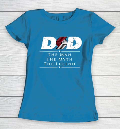 Portland Trail Blazers NBA Basketball Dad The Man The Myth The Legend Women's T-Shirt 6