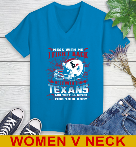 NFL Football Houston Texans Mess With Me I Fight Back Mess With My Team And They'll Never Find Your Body Shirt Women's V-Neck T-Shirt 7