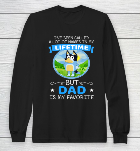 Bluey Dad Called A Lot Of Names In My Lifetime Long Sleeve T-Shirt