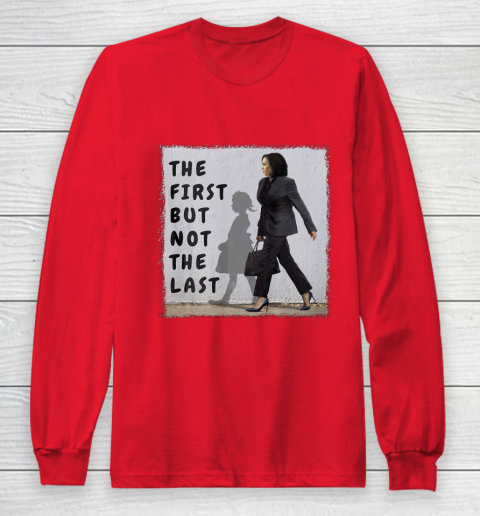 The First But Not The Last Kamala Harris Ruby Bridges Madam Long Sleeve T-Shirt 7