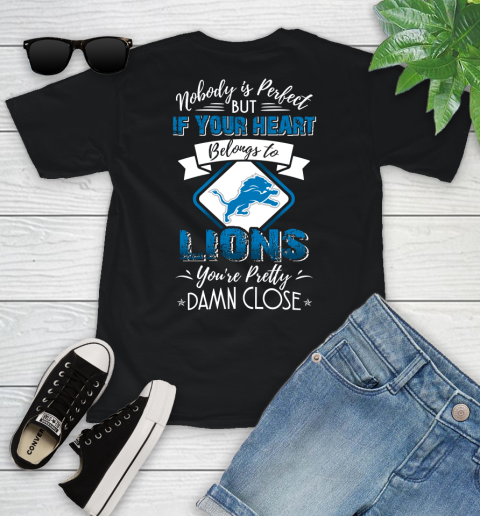 NFL Football Detroit Lions Nobody Is Perfect But If Your Heart Belongs To Lions You're Pretty Damn Close Shirt Youth T-Shirt