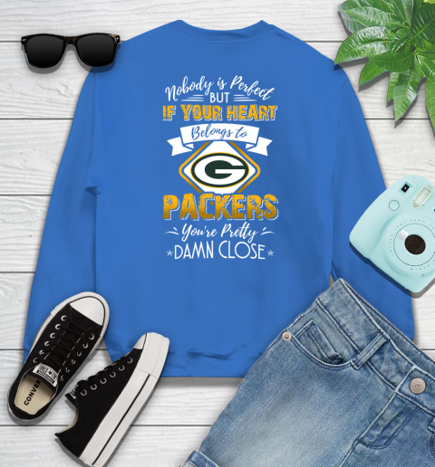 NFL Football Green Bay Packers Nobody Is Perfect But If Your Heart Belongs To Packers You're Pretty Damn Close Shirt Sweatshirt 10