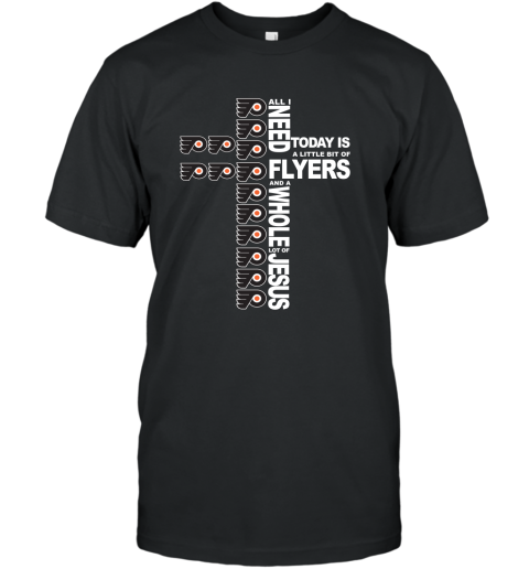 NHL All I Need Today Is A Little Bit Of Philadelphia Flyers And A Whole Lot Of Jesus Hockey