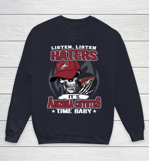 Listen Haters It is COYOTES Time Baby NHL Youth Sweatshirt 2