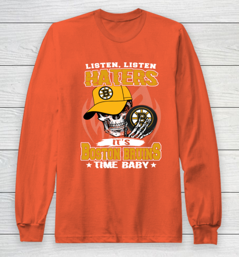 Listen Haters It is BRUINS Time Baby NHL Long Sleeve T-Shirt 3