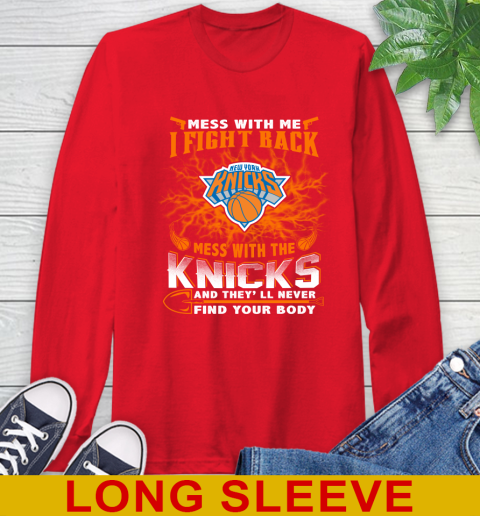 NBA Basketball New York Knicks Mess With Me I Fight Back Mess With My Team And They'll Never Find Your Body Shirt Long Sleeve T-Shirt 12