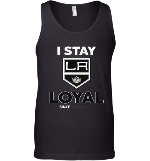 Los Angeles Kings I Stay Loyal Since Personalized Tank Top