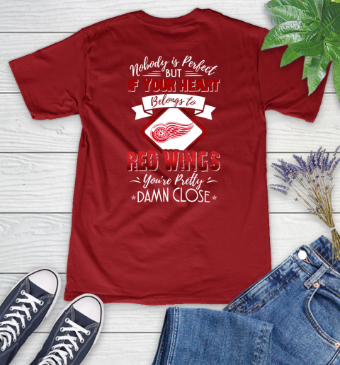 NHL Hockey Detroit Red Wings Nobody Is Perfect But If Your Heart Belongs To Red Wings You're Pretty Damn Close Shirt Women's V-Neck T-Shirt 8