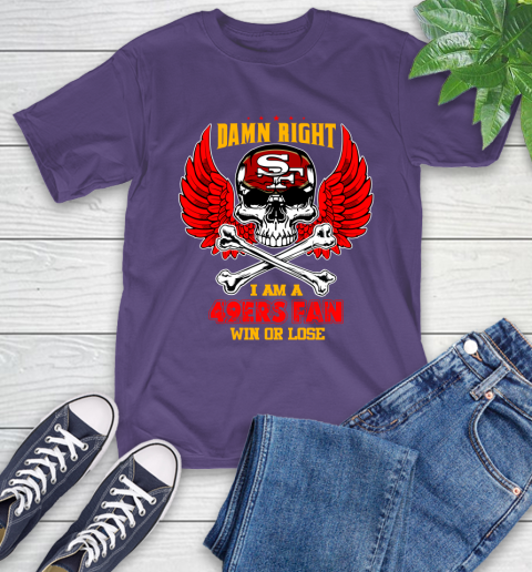 NFL Damn Right I Am A San Francisco 49ers Win Or Lose Skull Football Sports T-Shirt 5