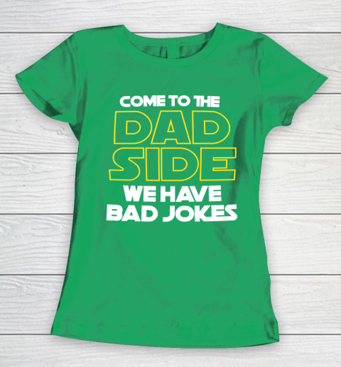 Come To The Dad Side We Have Bad Jokes Funny Star Wars Dad Jokes Women's T-Shirt 5